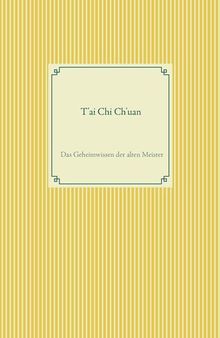 T'ai Chi Ch'uan: Das Geheimwissen der alten Meister