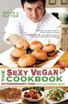 The sexy vegan cookbook: Extraordinary food from an ordinary dude