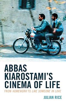 Abbas Kiarostami's Cinema of Life: From Homework to Like Someone in Love