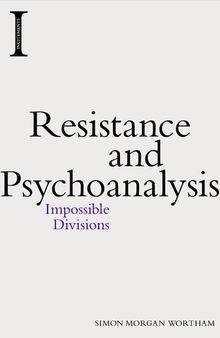 Resistance and Psychoanalysis: Impossible Divisions