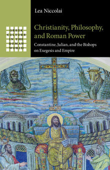 Christianity, Philosophy, and Roman Power: Constantine, Julian, and the Bishops on Exegesis and Empire