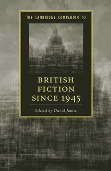 The Cambridge Companion to British Fiction since 1945 (Cambridge Companions to Literature)