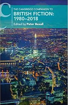 The Cambridge Companion to British Fiction: 1980–2018 (Cambridge Companions to Literature)