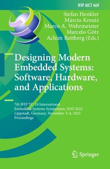 Designing Modern Embedded Systems: Software, Hardware, and Applications: 7th IFIP TC 10 International Embedded Systems Symposium, IESS 2022 Lippstadt, Germany, November 3–4, 2022 Proceedings