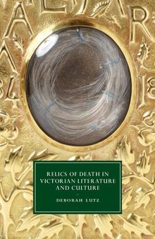 Relics of Death in Victorian Literature and Culture (Cambridge Studies in Nineteenth-Century Literature and Culture, Series Number 96)
