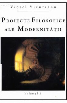 Proiecte filosofice ale modernitatii, vol. I