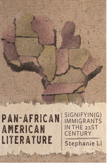 Pan–African American Literature: Signifyin(g) Immigrants in the Twenty-First Century