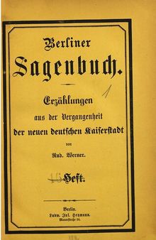 Berliner Sagenbuch. Erzählungen aus der Vergangenheit der neuen deutschen Kaiserstadt
