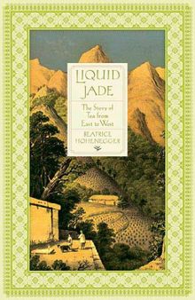 Liquid Jade: The Story of Tea from East to West