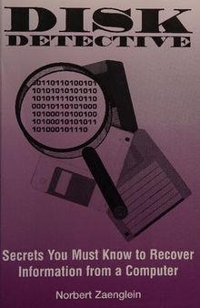 Disk Detective: Secrets You Must Know to Recover Information From a Computer