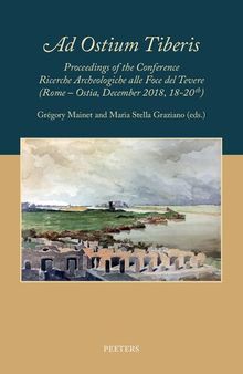 'Ad Ostium Tiberis': Proceedings of the Conference Ricerche Archeologiche alla Foce del Tevere (Rome – Ostia, December 2018, 18-20th): Volume 2 (Studia Academiae Belgicae)