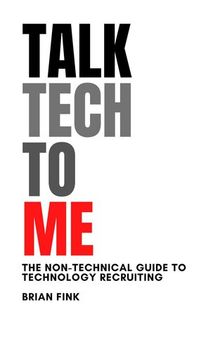 Talk Tech To Me: The Non-Technical Guide to Technology Recruiting