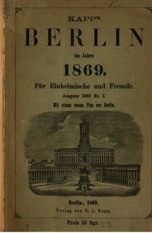 Kapp's Berlin im Jahre 1869. Für Einheimische und Freunde