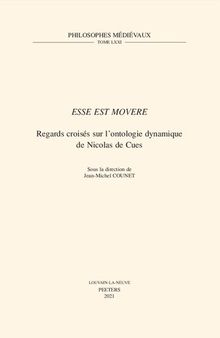 'Esse est movere': Regards croisés sur l'ontologie dynamique de Nicolas de Cues: Volume 71 (Philosophes Médiévaux)