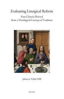 Evaluating Liturgical Reform: Four Criteria Derived from a Theological Concept of Tradition: Volume 84 (Annua Nuntia Lovaniensia)