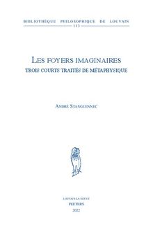 Les foyers imaginaires: Trois courts traités de métaphysique: Volume 113 (Bibliotheque Philosophique de Louvain)