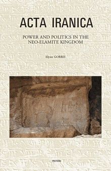 Power and Politics in the Neo-Elamite Kingdom (ACTA Iranica)