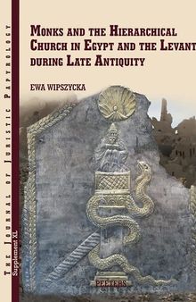 Monks and the Hierarchical Church in Egypt and the Levant During Late Antiquity: With a Chapter on Persian Christians in Late Antiquity by Adam ... of Juristic Papyrology Supplements, 40)