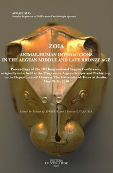Zoia. Animal-Human Interactions in the Aegean Middle and Late Bronze Age: Proceedings of the 18th International Aegean Conference, originally to be ... at Austin, May 28-31, 2020 (Aegaeum, 45)