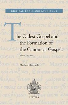 The Oldest Gospel and the Formation of the Canonical Gospels: Inquiry. Reconstruction - Translation - Variants (Biblical Tools and Studies)