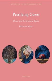 Petrifying Gazes: Danae and the Uncanny Space (Studies in Iconology, 19)
