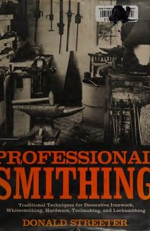 Professional Smithing: Traditional Techniques for Decorative Ironwork, Whitesmithing, Hardware, Toolmaking, and Locksmithing