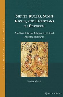 Shi'ite Rulers, Sunni Rivals, and Christians in Between: Muslim-Christian Relations in Fāṭimid Palestine and Egypt