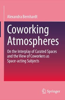 Coworking Atmospheres: On the Interplay of Curated Spaces and the View of Coworkers as Space-acting Subjects