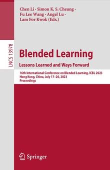 Blended Learning : Lessons Learned and Ways Forward: 16th International Conference on Blended Learning, ICBL 2023, Hong Kong, China, July 17-20, 2023, Proceedings