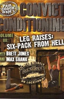 Convict Conditioning, Volume 3: Leg Raises: Six Pack from Hell