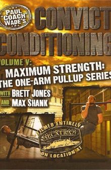 Convict Conditioning, Volume 5: Maximum Strength: The One Arm Pullup Series