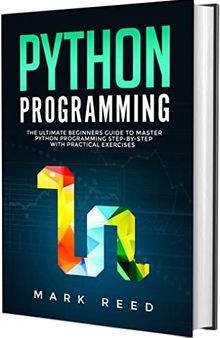 Python Programming: The Ultimate Beginners Guide to Master Python Programming Step-by-Step with Practical Exercises (Computer Programming)