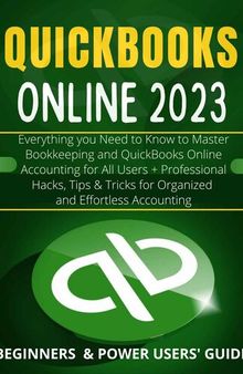 EVERYTHING QUICKBOOKS ONLINE: Everything you Need to Know to Master Bookkeeping and QuickBooks Online Accounting for All Users + Hacks, Tips & Tricks for ... (QuickBooks Mastery Guide 2023 Book 1)