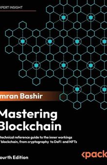 Mastering Blockchain: Inner workings of blockchain, from cryptography and decentralized identities, to DeFi, NFTs and Web3, 4th Edition