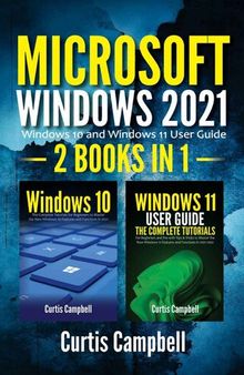 Microsoft Windows 2021: 2 BOOKS IN 1: Windows 10 and Windows 11 User Guide