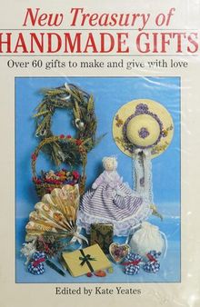 New Treasury of Handmade Gifts: Over 60 gifts to make and give with love