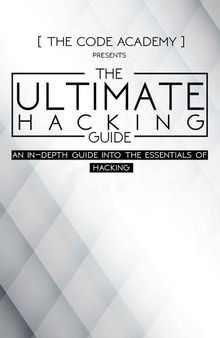 The Ultimate Hacking Guide: An In-Depth Guide Into The Essentials Of Hacking