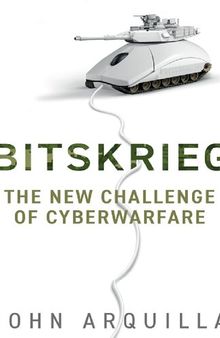 Bitskrieg: The New Challenge of Cyberwarfare