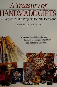 A Treasury of Handmade Gifts: 86 Easy-to-Make Projects for All Occasions