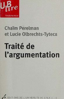 Traité de l'Argumentation: la Nouvelle Rhétorique Chaï Perelman et Lucie Olbrechts-Tyteca