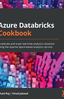 Azure Databricks Cookbook: Accelerate and scale real-time analytics solutions using the Apache Spark-based analytics service