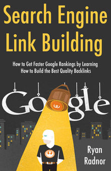 Search Engine Link Building (2017 Bundle): How to Get Faster Google Rankings by Learning How to Build the Best Quality Backlinks