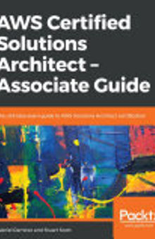 AWS Certified Solutions Architect – Associate Guide: The ultimate exam guide to AWS Solutions Architect certification