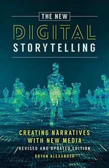 The New Digital Storytelling: Creating Narratives with New Media--Revised and Updated Edition, 2nd Edition