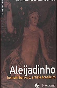 Aleijadinho: homem barroco, artista brasileiro