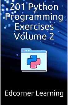 201 Python Programming Exercises For All: Complete Python Concepts Covered With Python Exercises (Become Pythonista Book 1)