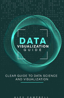 Data Visualization Guide: Clear Guide to Data Science and Visualization