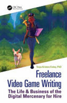 Freelance Video Game Writing: The Life and Business of the Digital Mercenary for Hire