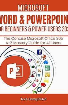 MICROSOFT WORD & POWERPOINT FOR BEGINNERS & POWER USERS 2021: The Concise Microsoft Word & PowerPoint A-Z Mastery Guide for All Users