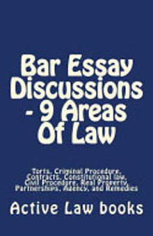 Bar Essay Discussions - 9 Areas of Law: Torts, Criminal Procedure, Contracts, Constitutional Law, Civil Procedure, Real Property, Partnerships, Agency, and Remedies